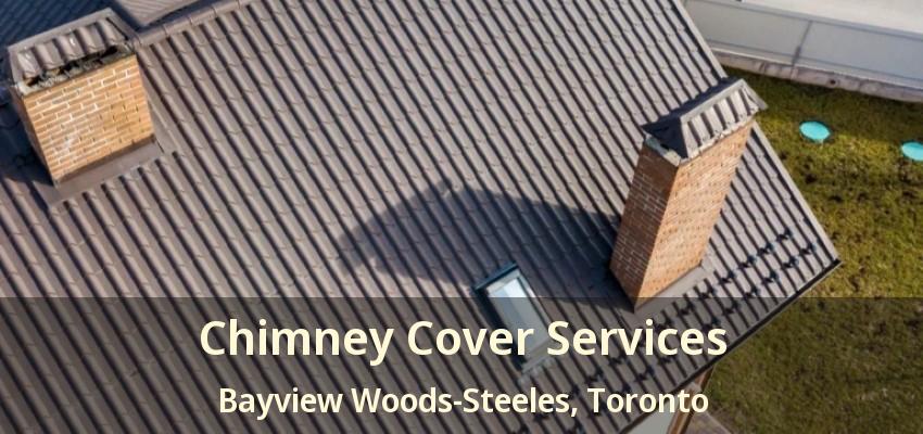Chimney Cover Services Bayview Woods-Steeles, Toronto - ON