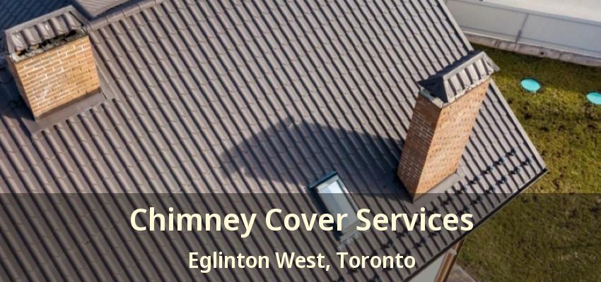 Chimney Cover Services Eglinton West, Toronto - ON