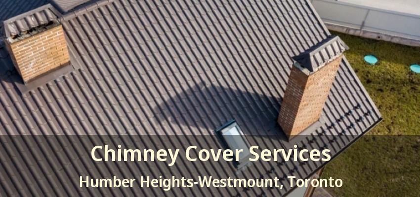 Chimney Cover Services Humber Heights-Westmount, Toronto - ON
