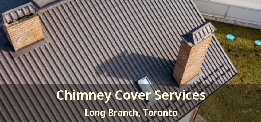 Chimney Cover Services Long Branch, Toronto - ON