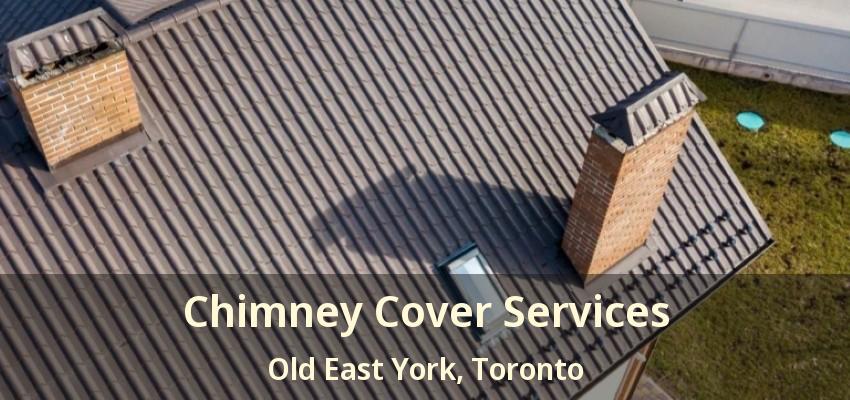 Chimney Cover Services Old East York, Toronto - ON