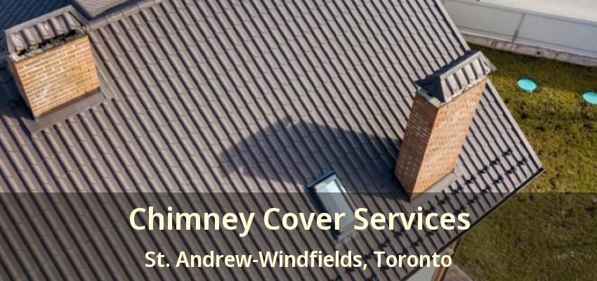Chimney Cover Services St. Andrew-Windfields, Toronto - ON