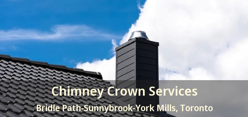 Chimney Crown Services Bridle Path-Sunnybrook-York Mills, Toronto - ON