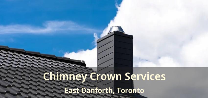 Chimney Crown Services East Danforth, Toronto - ON