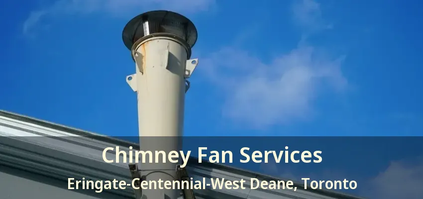 Chimney Fan Services Eringate-Centennial-West Deane, Toronto - ON