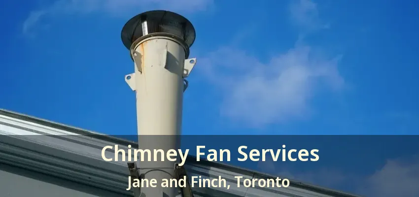 Chimney Fan Services Jane and Finch, Toronto - ON