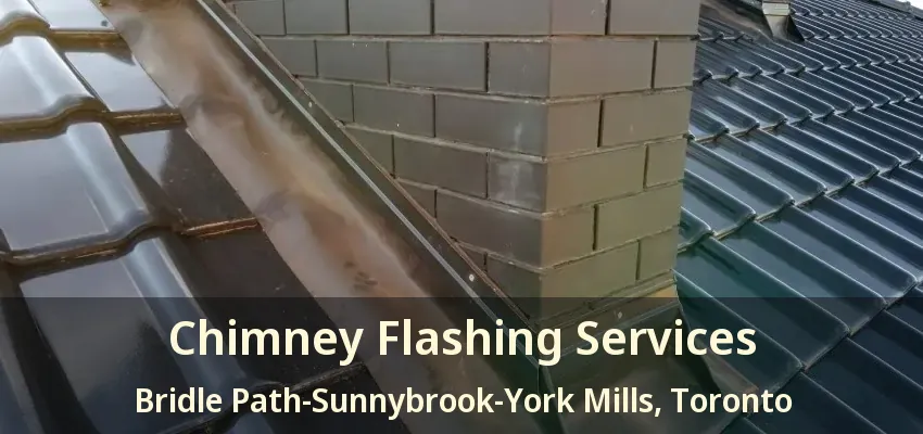 Chimney Flashing Services Bridle Path-Sunnybrook-York Mills, Toronto - ON