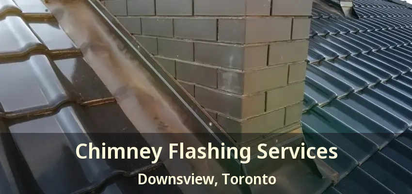 Chimney Flashing Services Downsview, Toronto - ON