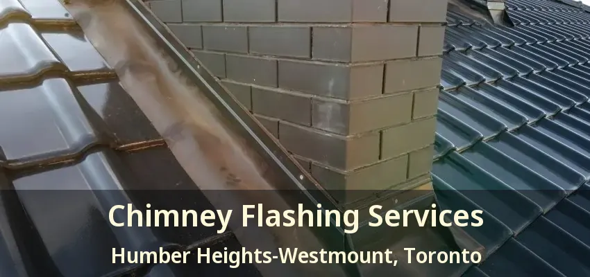 Chimney Flashing Services Humber Heights-Westmount, Toronto - ON