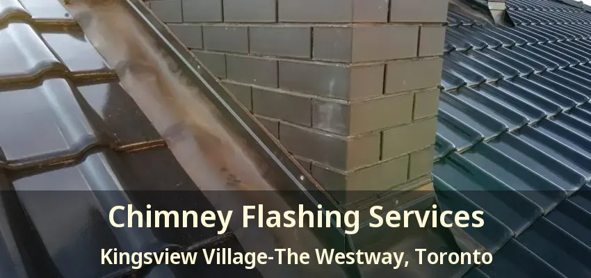 Chimney Flashing Services Kingsview Village-The Westway, Toronto - ON