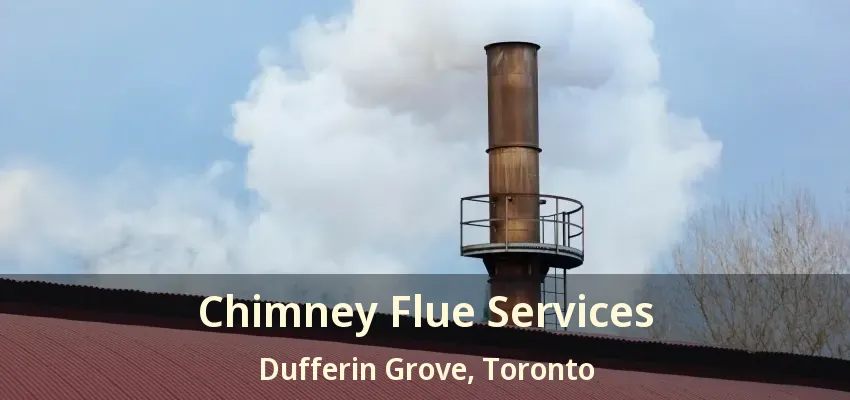 Chimney Flue Services Dufferin Grove, Toronto - ON