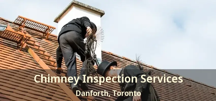 Chimney Inspection Services Danforth, Toronto - ON