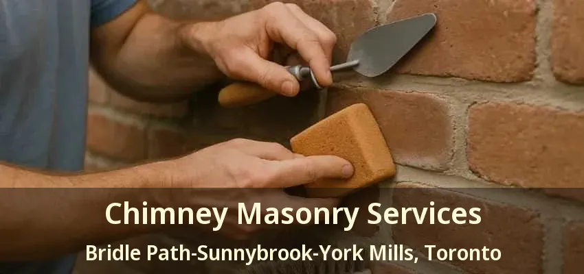 Chimney Masonry Services Bridle Path-Sunnybrook-York Mills, Toronto - ON