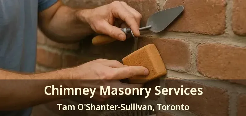 Chimney Masonry Services Tam O'Shanter-Sullivan, Toronto - ON