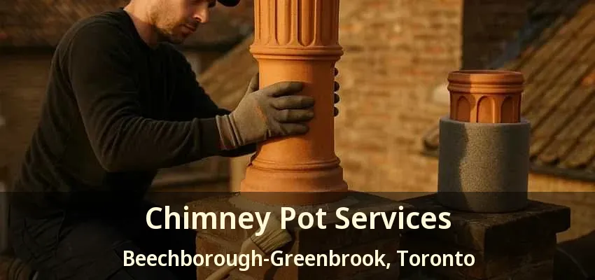 Chimney Pot Services Beechborough-Greenbrook, Toronto - ON