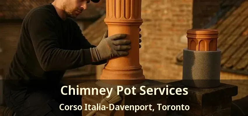 Chimney Pot Services Corso Italia-Davenport, Toronto - ON