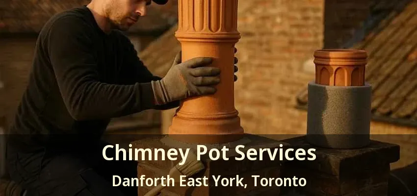 Chimney Pot Services Danforth East York, Toronto - ON