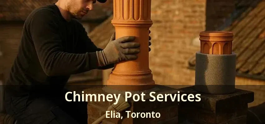 Chimney Pot Services Elia, Toronto - ON