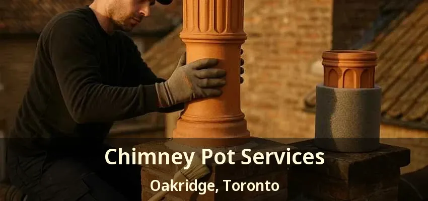 Chimney Pot Services Oakridge, Toronto - ON