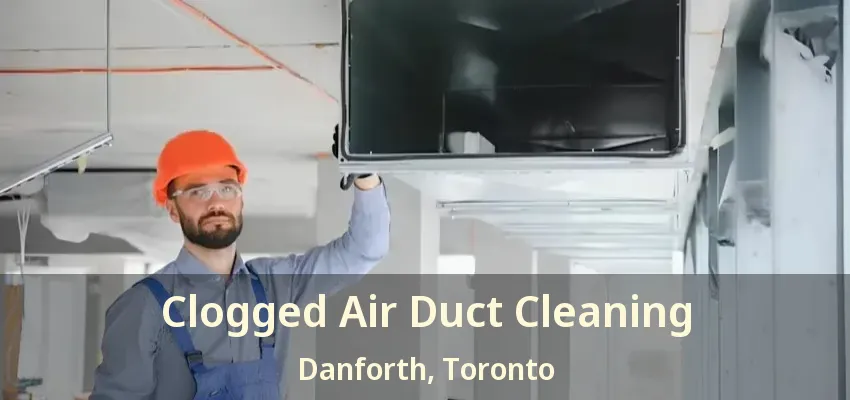 Clogged Air Duct Cleaning Danforth, Toronto - ON