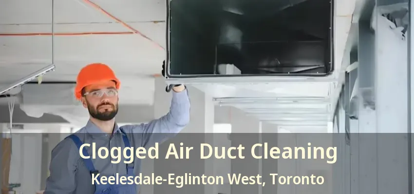 Clogged Air Duct Cleaning Keelesdale-Eglinton West, Toronto - ON