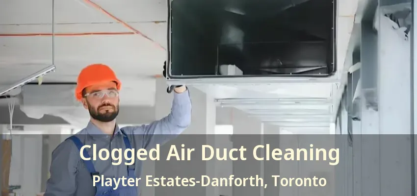 Clogged Air Duct Cleaning Playter Estates-Danforth, Toronto - ON
