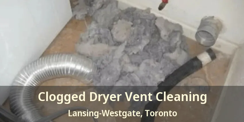Clogged Dryer Vent Cleaning Lansing-Westgate, Toronto - ON