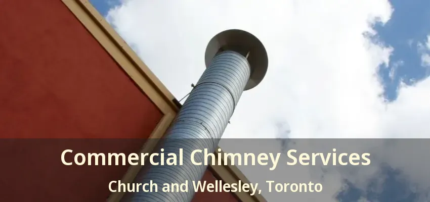 Commercial Chimney Services Church and Wellesley, Toronto - ON