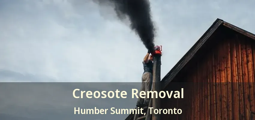 Creosote Removal Humber Summit, Toronto - ON