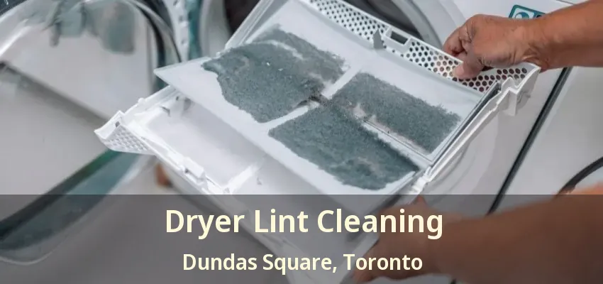 Dryer Lint Cleaning Dundas Square, Toronto - ON