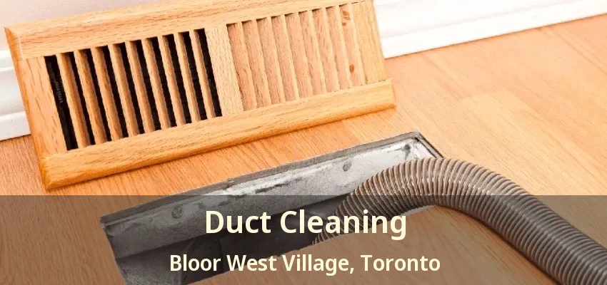 Duct Cleaning Bloor West Village, Toronto - ON