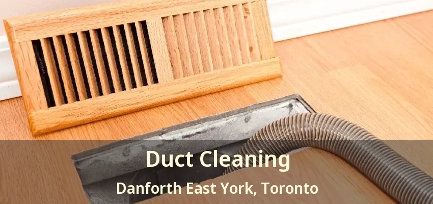 Duct Cleaning Danforth East York, Toronto - ON