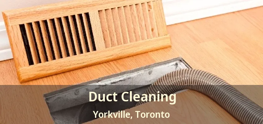 Duct Cleaning Yorkville, Toronto - ON