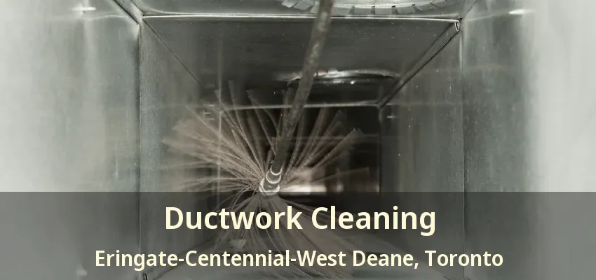Ductwork Cleaning Eringate-Centennial-West Deane, Toronto - ON