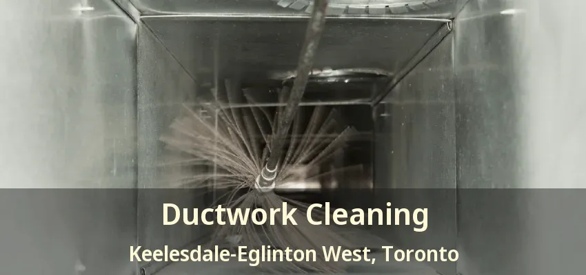 Ductwork Cleaning Keelesdale-Eglinton West, Toronto - ON