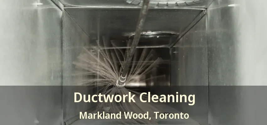 Ductwork Cleaning Markland Wood, Toronto - ON