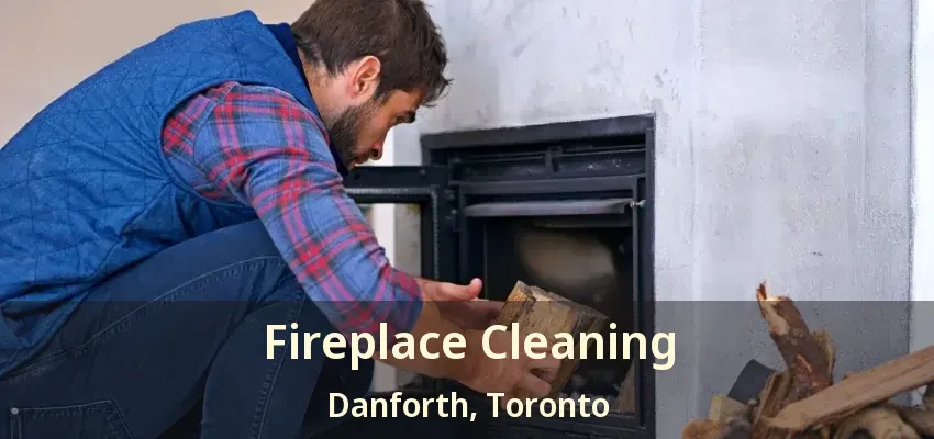 Fireplace Cleaning Danforth, Toronto - ON