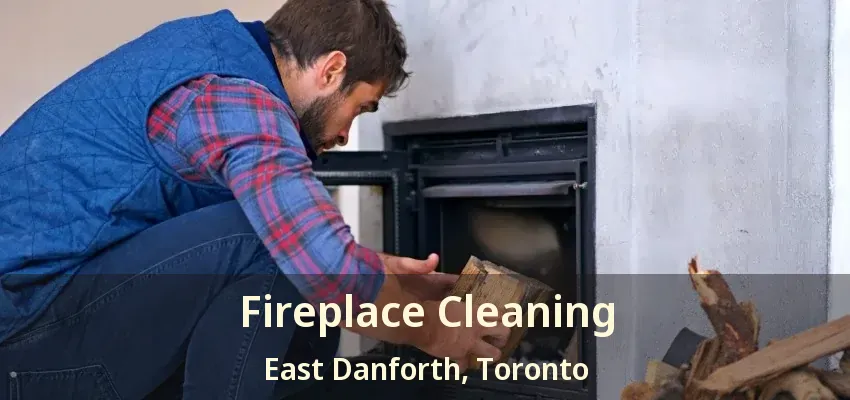 Fireplace Cleaning East Danforth, Toronto - ON