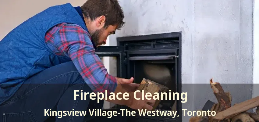 Fireplace Cleaning Kingsview Village-The Westway, Toronto - ON