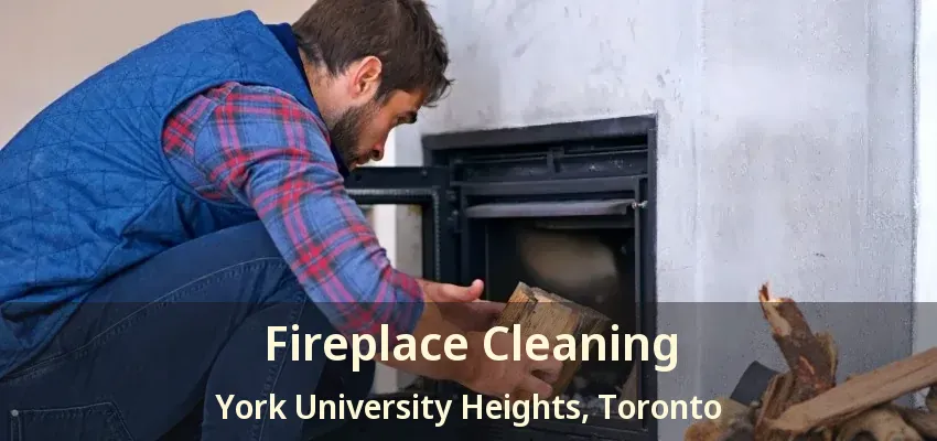 Fireplace Cleaning York University Heights, Toronto - ON