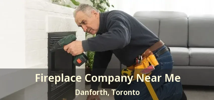 Fireplace Company Near Me Danforth, Toronto - ON