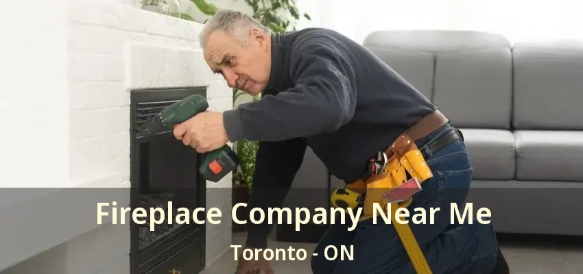 Fireplace Company Near Me Toronto - ON