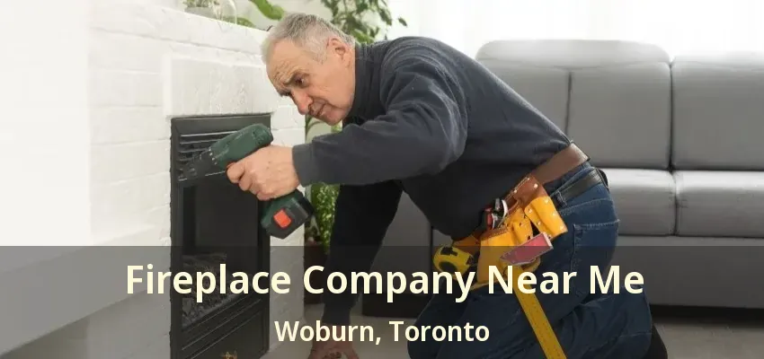 Fireplace Company Near Me Woburn, Toronto - ON