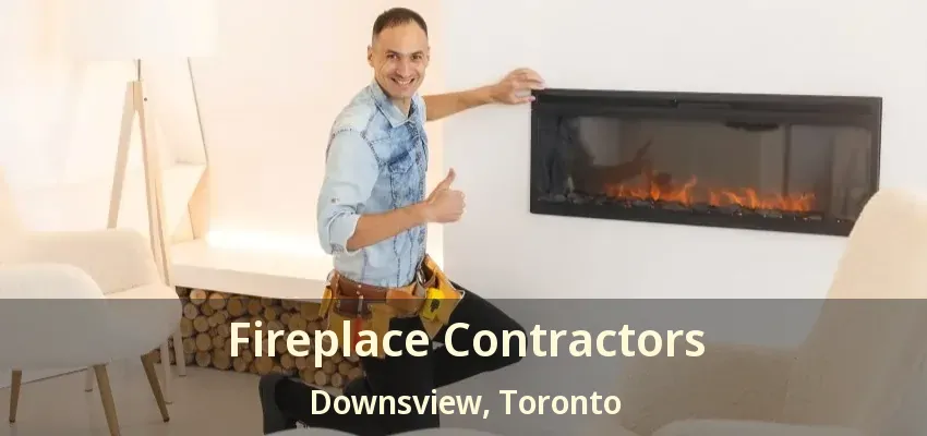 Fireplace Contractors Downsview, Toronto - ON