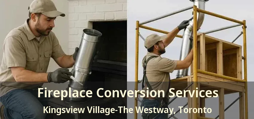 Fireplace Conversion Services Kingsview Village-The Westway, Toronto - ON