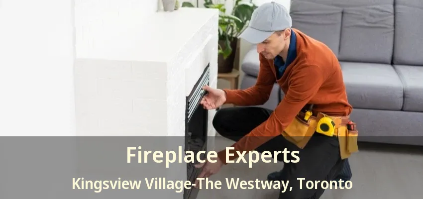 Fireplace Experts Kingsview Village-The Westway, Toronto - ON