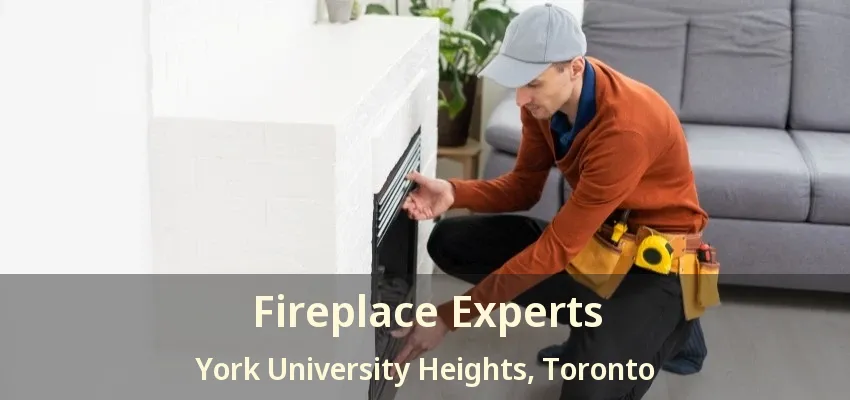 Fireplace Experts York University Heights, Toronto - ON