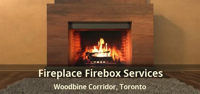 Fireplace Firebox Services Woodbine Corridor, Toronto - ON