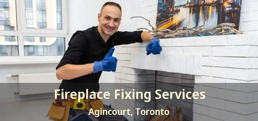 Fireplace Fixing Services Agincourt, Toronto - ON
