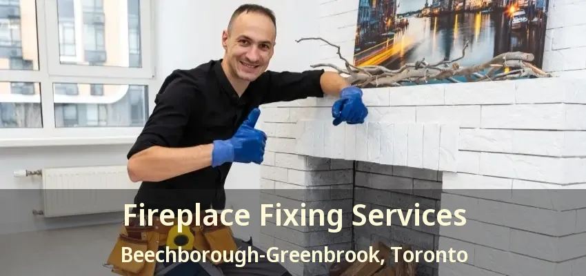 Fireplace Fixing Services Beechborough-Greenbrook, Toronto - ON
